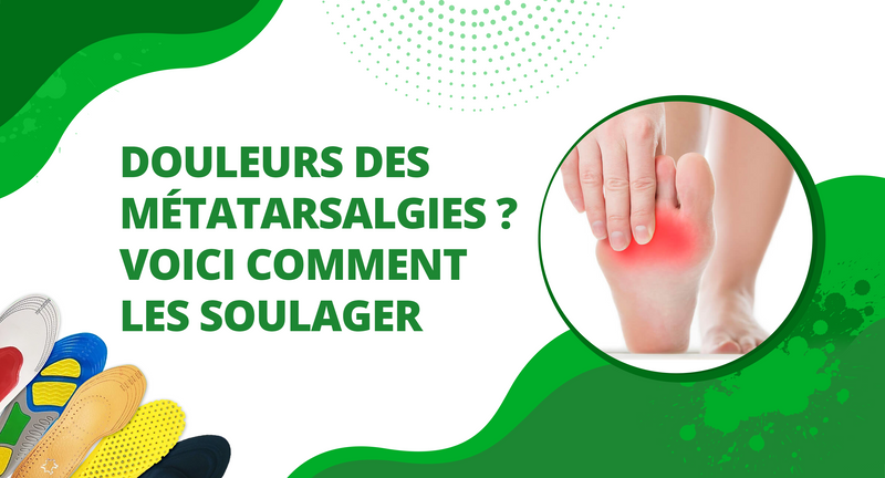 Douleurs des métatarsalgies ?  voici comment les soulager