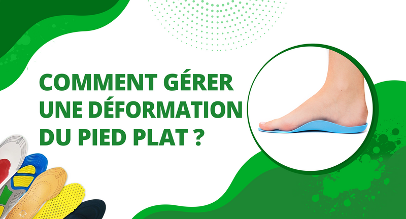 Comment gérer une déformation du pied plat ?