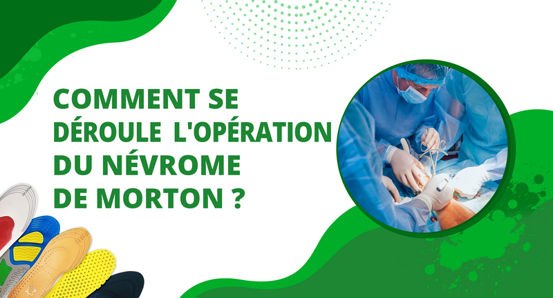 Comment se déroule l'opération du névrome de morton ?